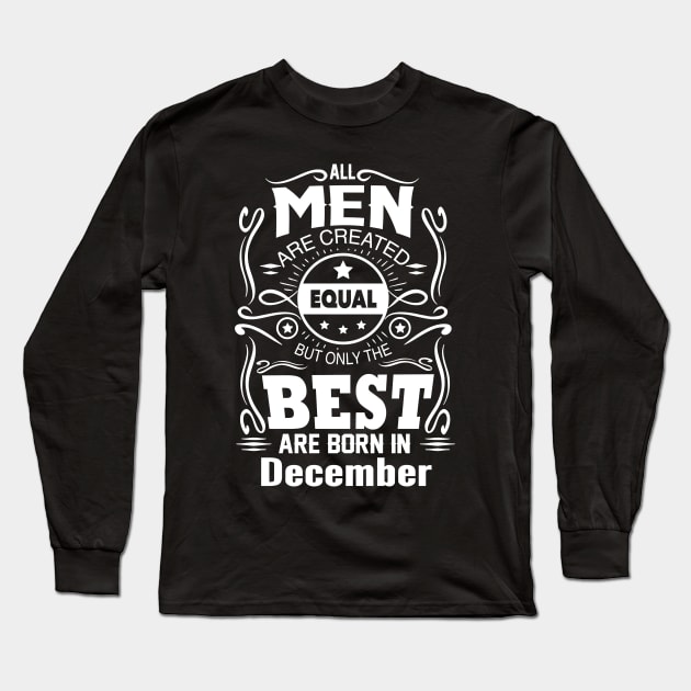 All Men Created Equal But The Best Are Born In December Long Sleeve T-Shirt by vnsharetech